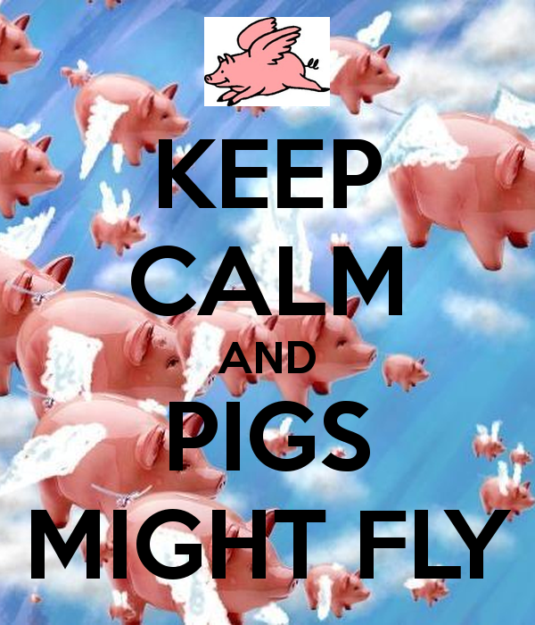 keep-calm-and-pigs-might-fly